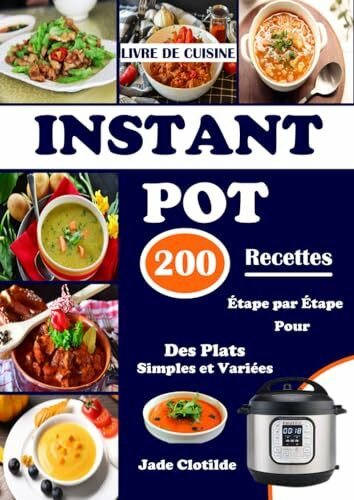 Livre de cuisine instant pot 200 recettes étape par étape pour des plats simples et variée