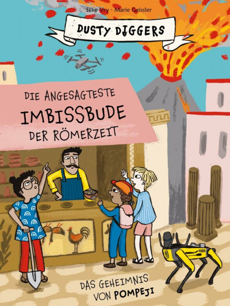 Die angesagteste Imbissbude der Römerzeit: Das Geheimnis von Pompeji. Dusty Diggers, Band 6