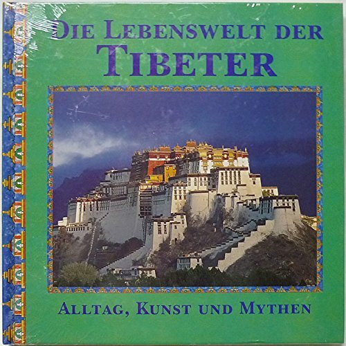 Die Lebenswelt der Tibeter. Alltag, Kunst und Mythen