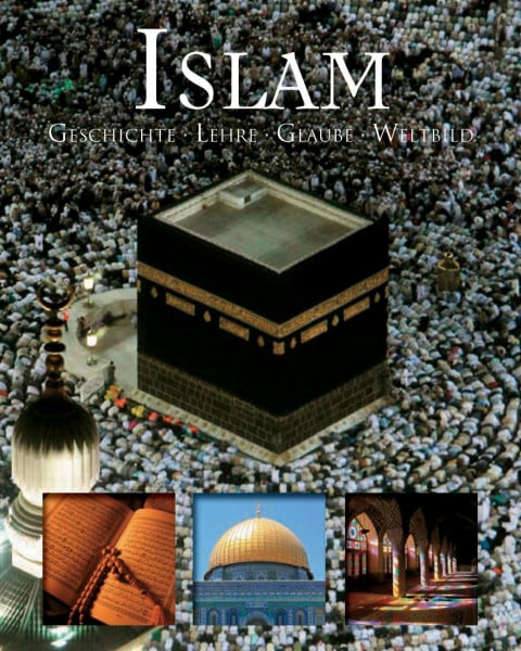 Weltreligion: Islam: Geschichte - Lehre - Glaube - Weltbild