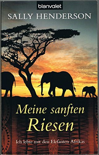 Meine sanften Riesen: Ich lebte mit den Elefanten Afrikas