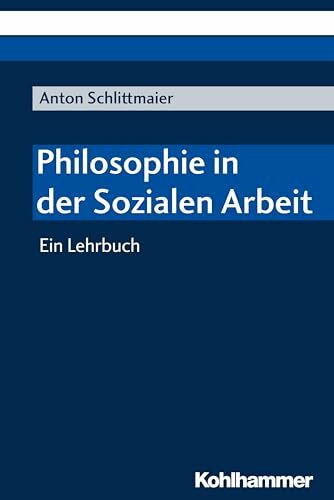 Philosophie in der Sozialen Arbeit: Ein Lehrbuch