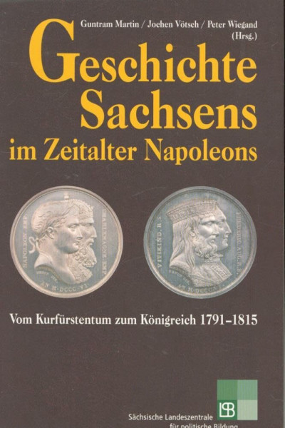 200 Jahre Königreich Sachsen: Beiträge zur sächsischen Geschichte im napoleonischen Zeitalter