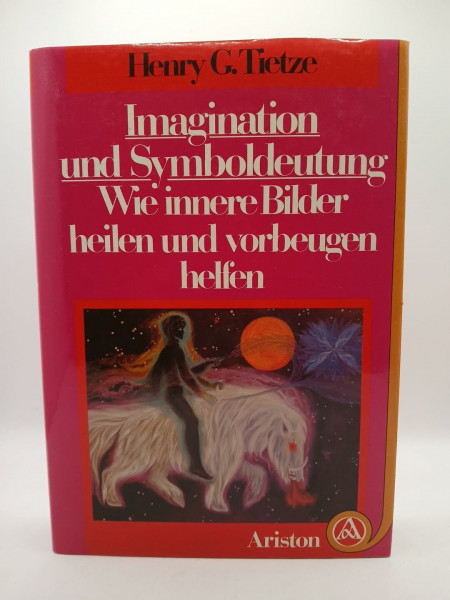 Imagination und Symboldeutung. Wie innere Bilder heilen und vorbeugen helfen