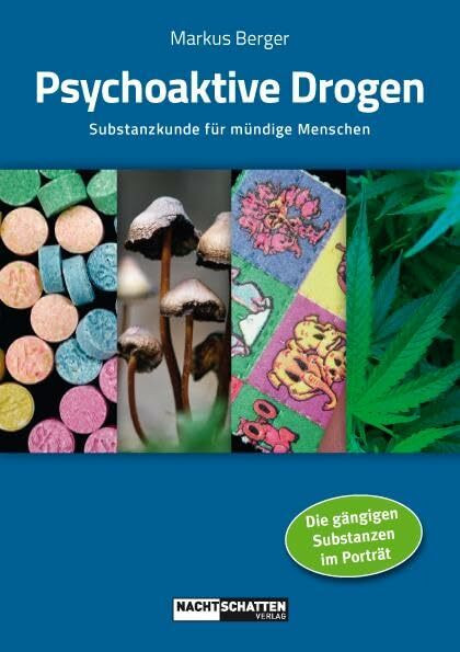 Psychoaktive Drogen: Substanzkunde für mündige Menschen