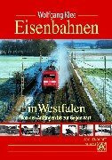 Eisenbahnen in Westfalen: Von den Anfängen bis zur Gegenwart