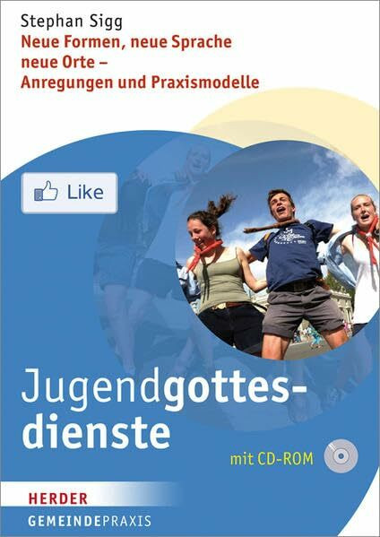 Jugendgottesdienste: Neue Formen, neue Sprache, neue Orte - Anregungen und Praxismodelle (Gemeindepraxis)
