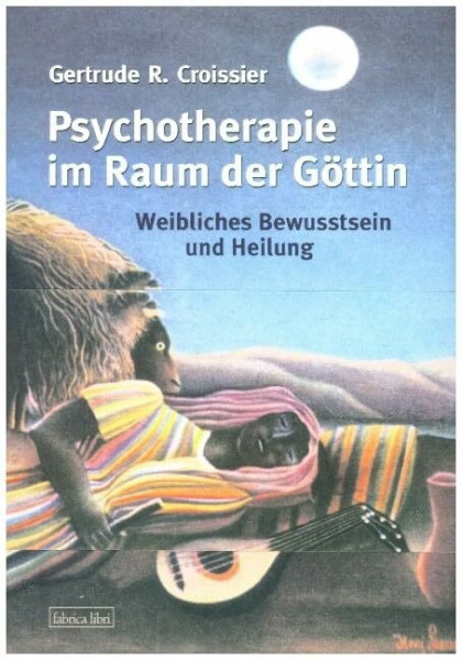 Psychotherapie im Raum der Göttin: Weibliches Bewusstsein und Heilung (Fabrica libri)