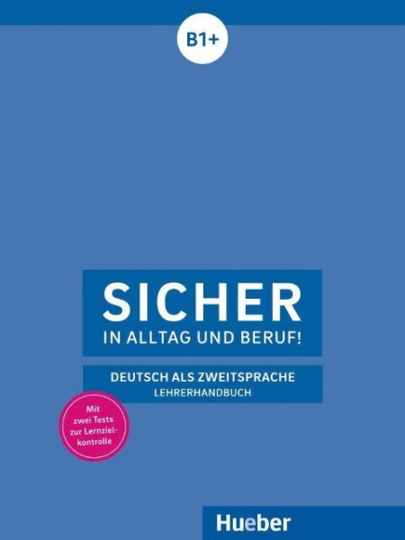 Sicher in Alltag und Beruf! B1+ / Lehrerhandbuch