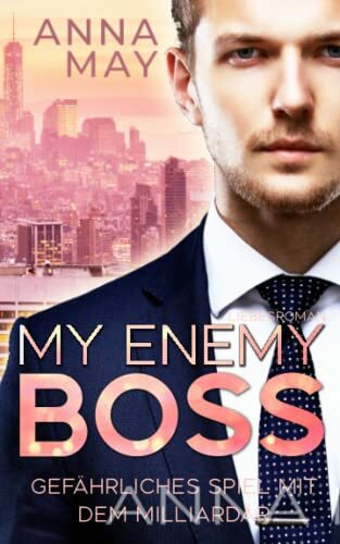 MY ENEMY BOSS: Gefährliches Spiel mit dem Milliardär (Enemies to Lovers, Band 3)