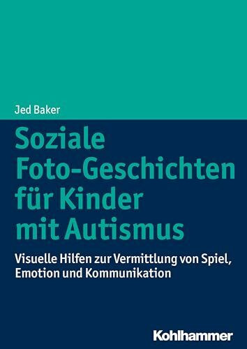 Soziale Foto-Geschichten für Kinder mit Autismus: Visuelle Hilfen zur Vermittlung von Spiel, Emotion und Kommunikation