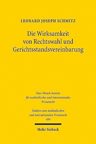 Die Wirksamkeit von Rechtswahl und Gerichtsstandsvereinbarung: Ein Beitrag zu Kohärenz und Systembildung im Kollisions- und Verfahrensrecht der ... und internationalen Privatrecht, Band 499)