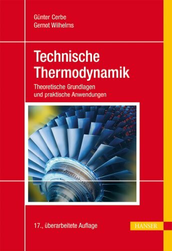 Technische Thermodynamik: Theoretische Grundlagen und praktische Anwendungen Technische Thermodynamik: Theoretische Grundlagen und praktische Anwendungen