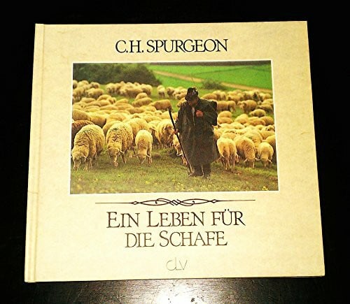 Ein Leben für die Schafe. Ausgewählte Texte aus Predigten von C. H. Spurgeon