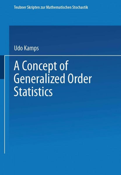 A Concept of Generalized Order Statistics (Teubner Skripten zur Mathematischen Stochastik)