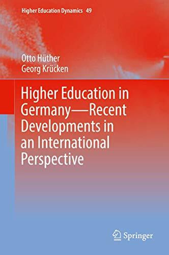 Higher Education in Germany―Recent Developments in an International Perspective: Theoretical Concepts, Recent Developments, and International Perspectives (Higher Education Dynamics, 49, Band 51)