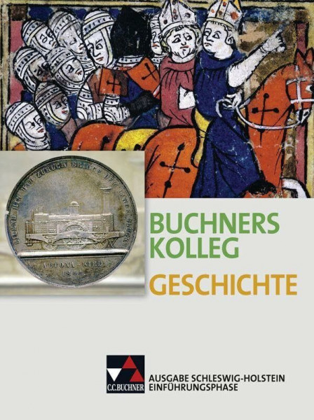 Buchners Kolleg Geschichte – Ausgabe Schleswig-Holstein / Kolleg Geschichte S-H E-Phase Ausgabe ab 2016: Unterrichtswerk für die gymnasiale Oberstufe ... Unterrichtswerk für die gymnasiale Oberstufe)