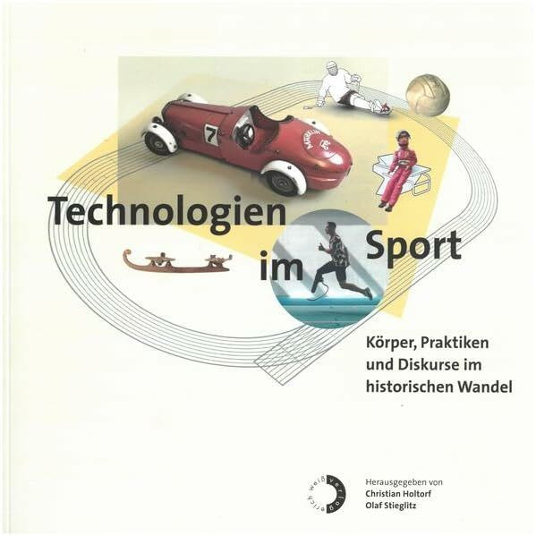 Technologien im Sport: Körper, Praktiken und Diskurse im historischen Wandel