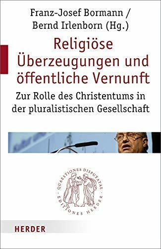 Religiöse Überzeugungen und öffentliche Vernunft: Zur Rolle des Christentums in der pluralistischen Gesellschaft (Quaestiones disputatae)