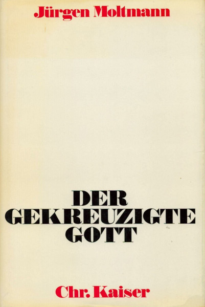 Der gekreuzigte Gott. Das Kreuz Christi als Grund und Kritik christlicher Theologie