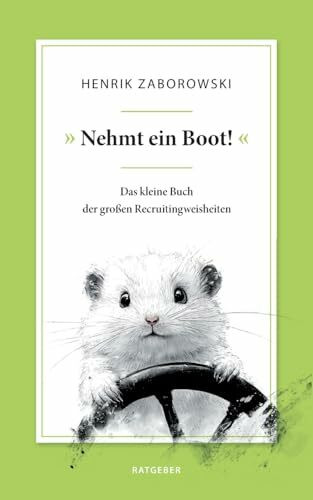 »Nehmt ein Boot!«: Das kleine Buch der großen Recruitingweisheiten