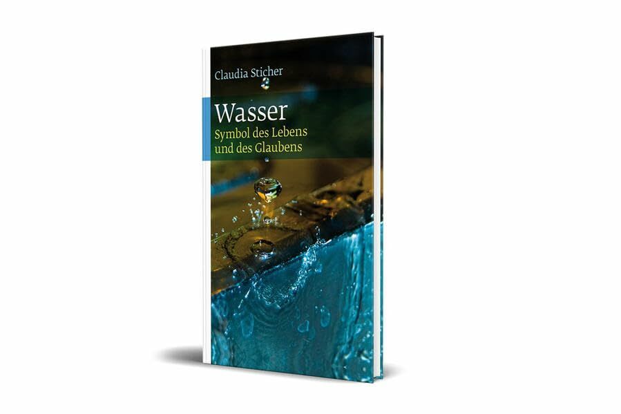 Wasser: Symbol des Lebens und des Glaubens Wasser: Symbol des Lebens und des Glaubens