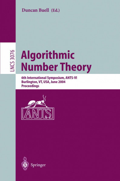 Algorithmic Number Theory: 6th International Symposium, ANTS-VI, Burlington, VT, USA, June 13-18, 2004, Proceedings (Lecture Notes in Computer Science, 3076, Band 3076)