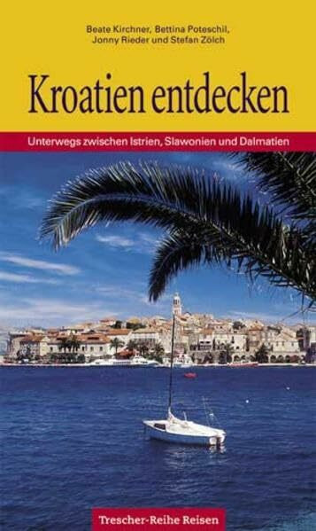 Kroatien entdecken - Unterwegs zwischen Istrien, Slawonien und Dalmatien