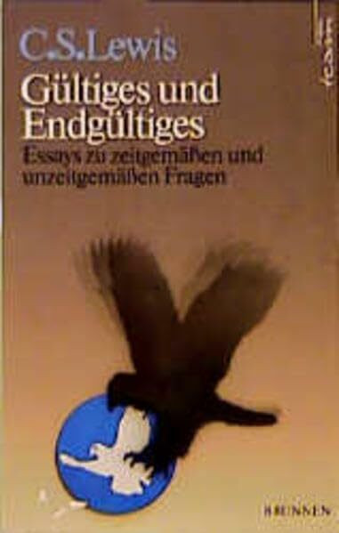 Gültiges und Endgültiges: Essays zu zeitgemässen und unzeitgemässen Fragen (ABCteam-Paperback - Brunnen)