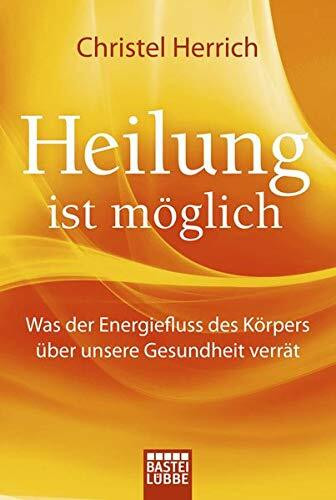 Heilung ist möglich: Was der Energiefluss des Körpers über unsere Gesundheit verrät