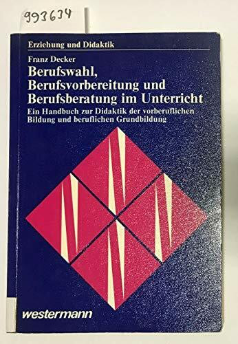 Berufswahl, Berufsvorbereitung und Berufsberatung im Unterricht : e. Handbuch zur Didaktik d. vorberufl. Bildung u. berufl. Grundbildung.