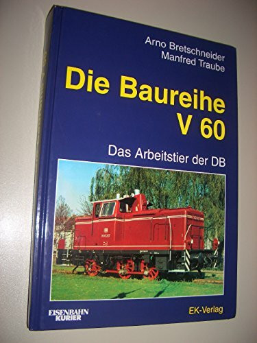Die Baureihe V 60, bei der Deutschen Bundesbahn: Das unscheinbare Arbeitstier der DB (EK-Baureihenbibliothek)