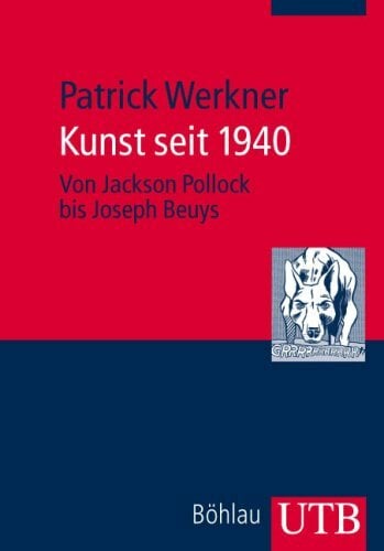 Kunst seit 1940: Von Jackson Pollock bis Joseph Beuys (UTB M: Uni-Taschenbücher) Kunst seit 1940: Von Jackson Pollock bis Joseph Beuys (UTB M: Uni-Taschenbücher)