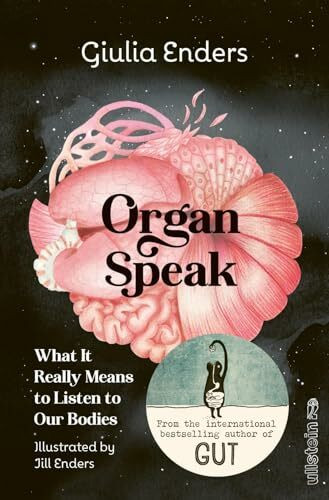 Organ Speak: What It Really Means to Listen to Our Bodies | The English Edition by the world-bestselling-author Giulia Enders