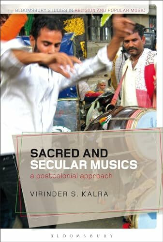 Sacred and Secular Musics: A Postcolonial Approach (Bloomsbury Studies in Religion and Popular Music)