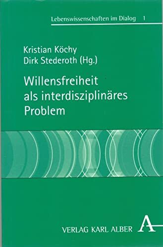 Willensfreiheit als interdisziplinäres Problem (Lebenswissenschaften im Dialog)