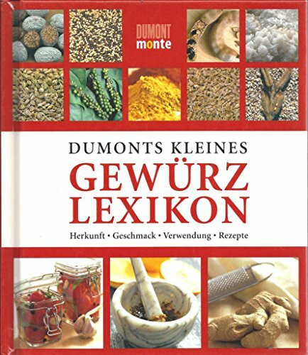 DuMonts Kleines Gewürzlexikon: Herkunft, Geschmack, Verwendung, Rezepte