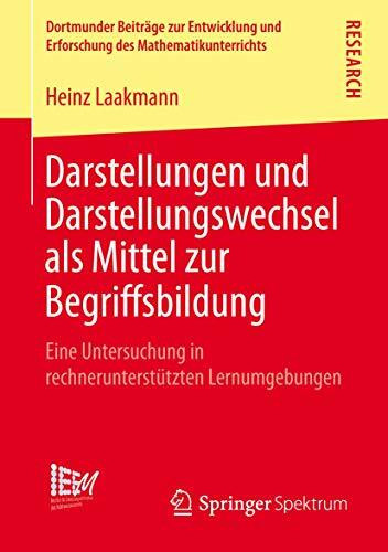 Darstellungen und Darstellungswechsel als Mittel zur Begriffsbildung: Eine Untersuchung in rechnerunterstützten Lernumgebungen (Dortmunder Beiträge ... des Mathematikunterrichts, Band 11)