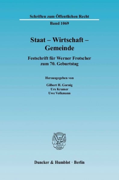 Staat - Wirtschaft - Gemeinde.: Festschrift für Werner Frotscher zum 70. Geburtstag. (Schriften zum Öffentlichen Recht)