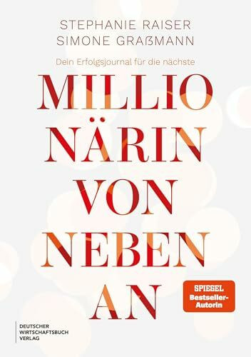 Dein Erfolgsjournal für die nächste Millionärin von nebenan: Das 90-Tage-Journal der SPIEGEL-Bestseller-Autorinnen. Erfolg, Money-Mindset, Dankbarkeit, Umsetzung, Commitment & das Gesetz der Anziehung