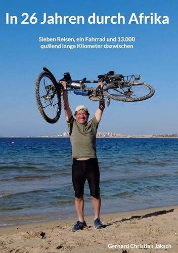 In 26 Jahren durch Afrika: Sieben Reisen, ein Fahrrad und 13.000 quälend lange Kilometer dazwischen