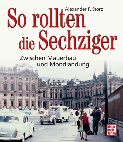 So rollten die Sechziger: Zwischen Mauerbau und Mondlandung