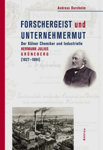 Forschergeist und Unternehmermut: Der Kölner Chemiker und Industrielle Hermann Julius Grüneberg (1827-1894)