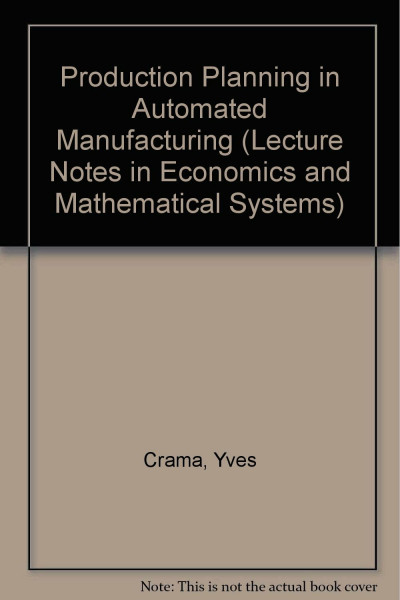 Production Planning in Automated Manufacturing (Lecture Notes in Economics & Mathematical Systems)