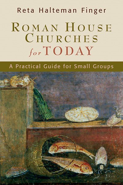 Roman House Churches for Today:A Practical Guide for Small Groups: A Practical Guide for Small Groups