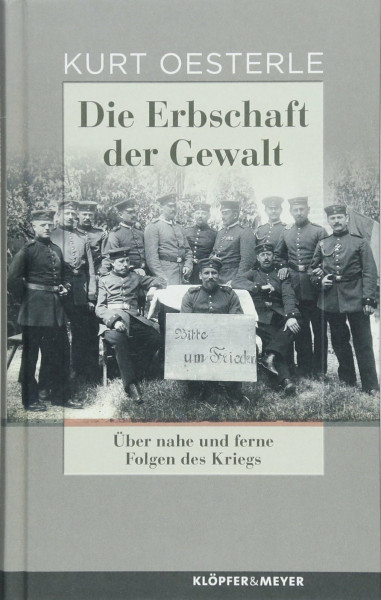 Die Erbschaft der Gewalt: Über nahe und ferne Folgen des Kriegs. Essays und Porträts