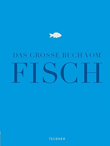 Das große Buch vom Fisch: Ausgezeichnet mit der Goldmedaille der Gastronomischen Akadamie Deutschlands e.V. (GAD) (Teubner Edition)