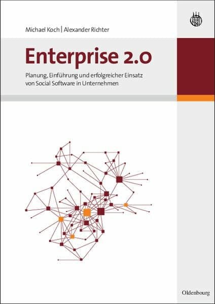 Enterprise 2.0: Planung, Einführung und erfolgreicher Einsatz von Social Software in Unternehmen
