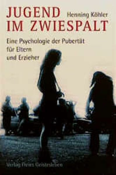 Jugend im Zwiespalt: Eine Psychologie der Pubertät für Eltern und Erzieher