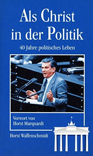 Als Christ in der Politik: 40 Jahre politisches Leben
